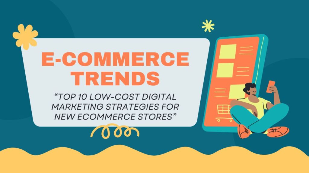 “Top 10 Low-Cost Digital Marketing Strategies for New eCommerce Stores”